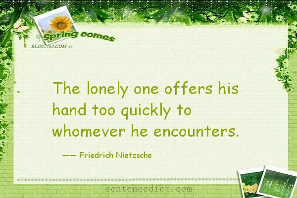 Good sentence's beautiful picture_The lonely one offers his hand too quickly to whomever he encounters.