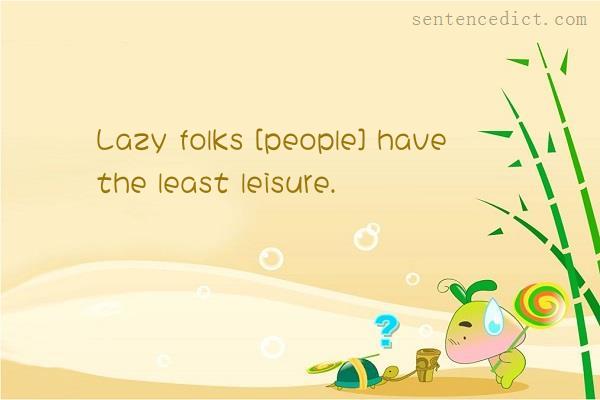 Good sentence's beautiful picture_Lazy folks [people] have the least leisure.