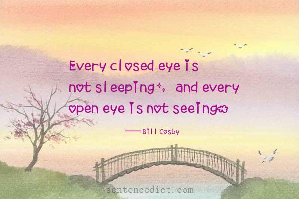 Good sentence's beautiful picture_Every closed eye is not sleeping, and every open eye is not seeing.