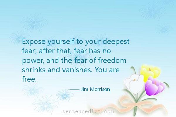 Good sentence's beautiful picture_Expose yourself to your deepest fear; after that, fear has no power, and the fear of freedom shrinks and vanishes. You are free.