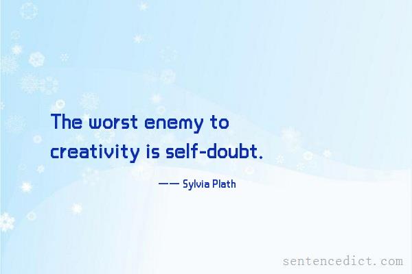 Good sentence's beautiful picture_The worst enemy to creativity is self-doubt.