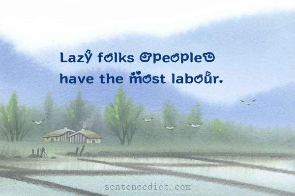 Good sentence's beautiful picture_Lazy folks [people] have the most labour.