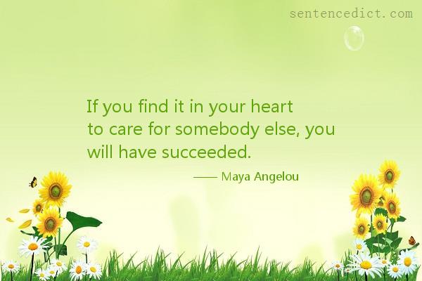 Good sentence's beautiful picture_If you find it in your heart to care for somebody else, you will have succeeded.