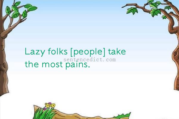 Good sentence's beautiful picture_Lazy folks [people] take the most pains.