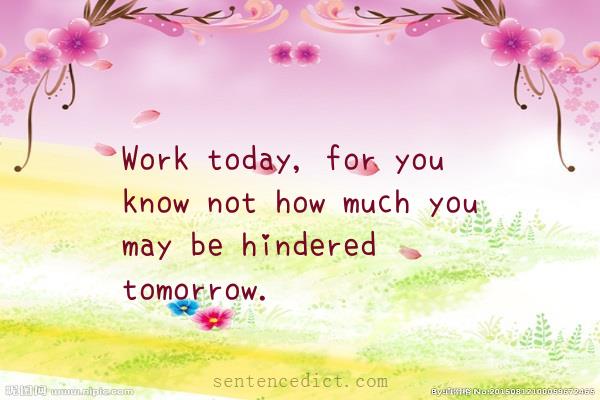 Good sentence's beautiful picture_Work today, for you know not how much you may be hindered tomorrow.