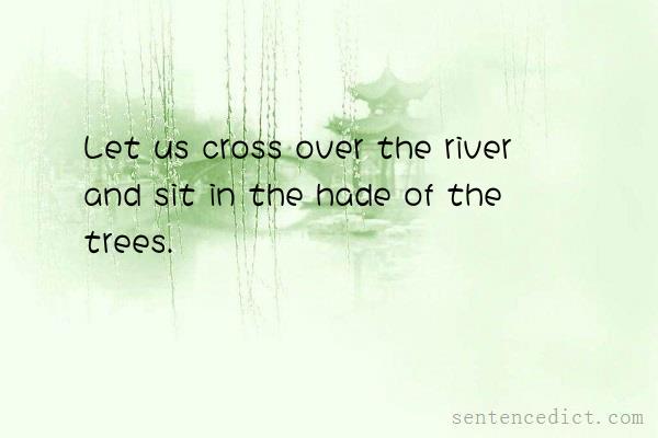 Good sentence's beautiful picture_Let us cross over the river and sit in the hade of the trees.