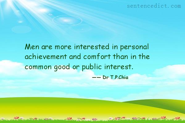 Good sentence's beautiful picture_Men are more interested in personal achievement and comfort than in the common good or public interest.