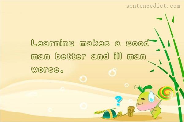 Good sentence's beautiful picture_Learning makes a good man better and ill man worse.