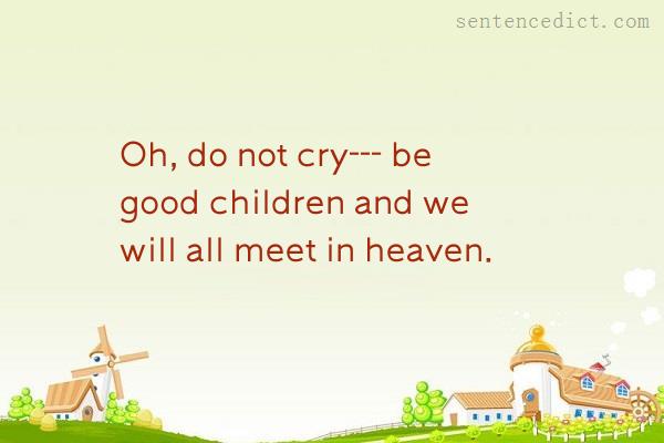 Good sentence's beautiful picture_Oh, do not cry--- be good children and we will all meet in heaven.