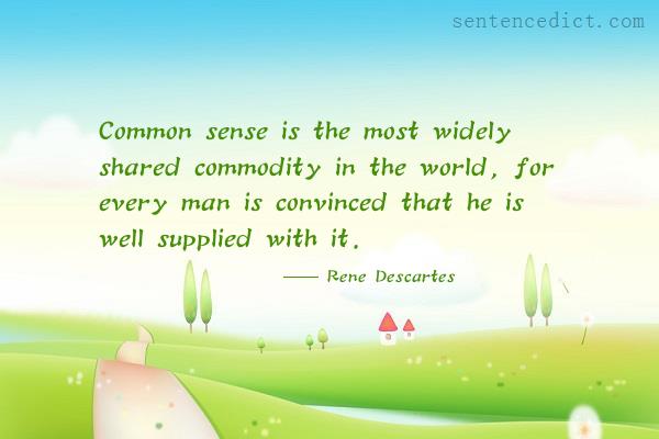 Good sentence's beautiful picture_Common sense is the most widely shared commodity in the world, for every man is convinced that he is well supplied with it.