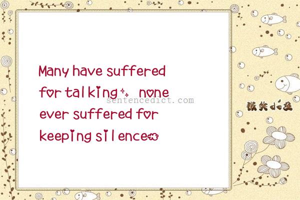 Good sentence's beautiful picture_Many have suffered for talking, none ever suffered for keeping silence.