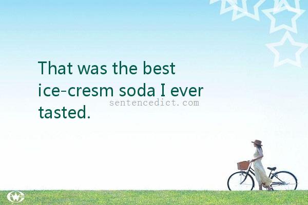 Good sentence's beautiful picture_That was the best ice-cresm soda I ever tasted.