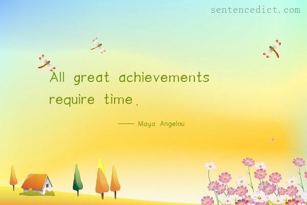 Good sentence's beautiful picture_All great achievements require time.