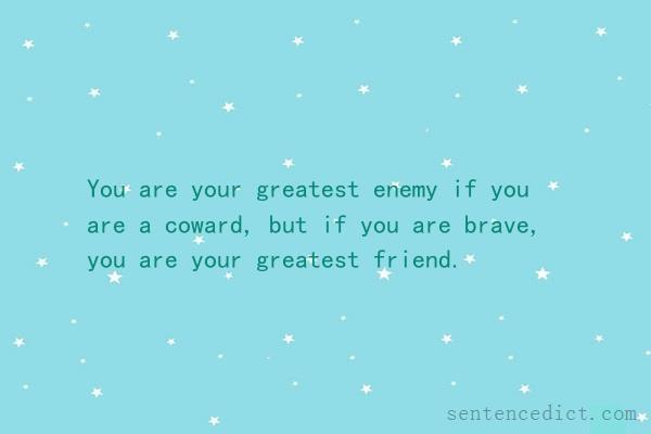 Good sentence's beautiful picture_You are your greatest enemy if you are a coward, but if you are brave, you are your greatest friend.