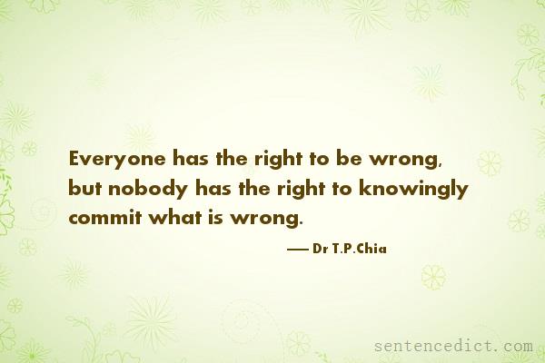 Good sentence's beautiful picture_Everyone has the right to be wrong, but nobody has the right to knowingly commit what is wrong.