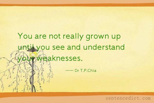 Good sentence's beautiful picture_You are not really grown up until you see and understand your weaknesses.