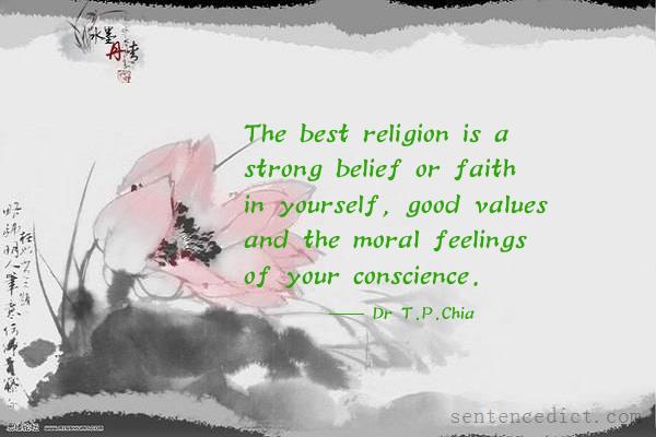 Good sentence's beautiful picture_The best religion is a strong belief or faith in yourself, good values and the moral feelings of your conscience.