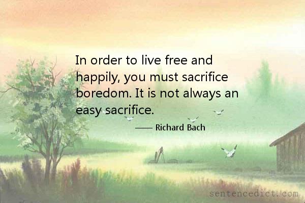 Good sentence's beautiful picture_In order to live free and happily, you must sacrifice boredom. It is not always an easy sacrifice.