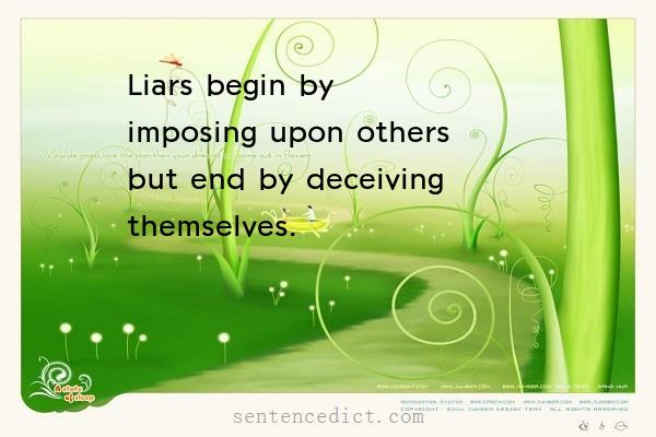Good sentence's beautiful picture_Liars begin by imposing upon others but end by deceiving themselves.
