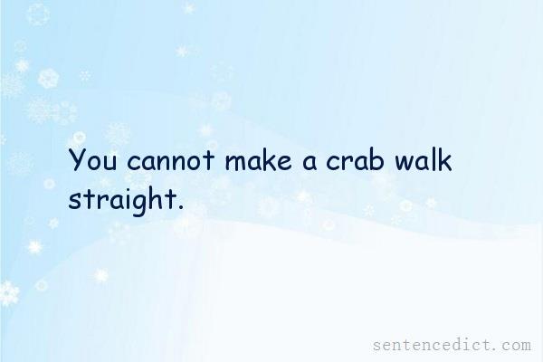 Good sentence's beautiful picture_You cannot make a crab walk straight.