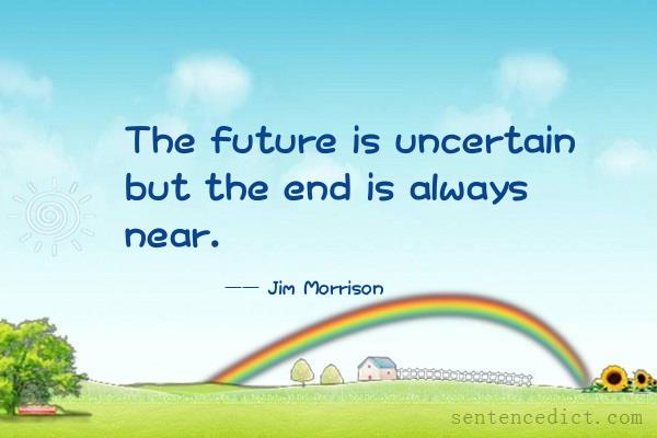 Good sentence's beautiful picture_The future is uncertain but the end is always near.