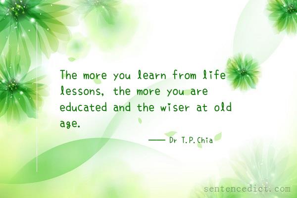 Good sentence's beautiful picture_The more you learn from life lessons, the more you are educated and the wiser at old age.