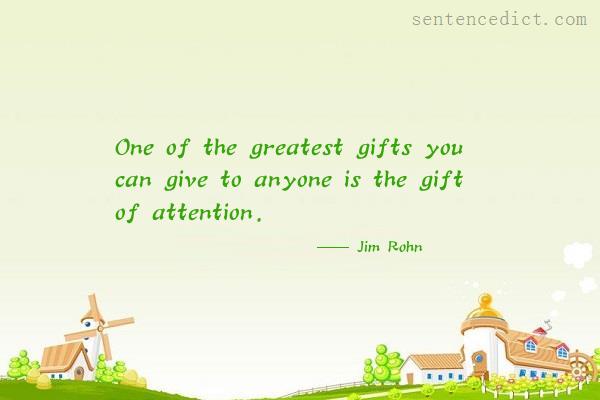 Good sentence's beautiful picture_One of the greatest gifts you can give to anyone is the gift of attention.