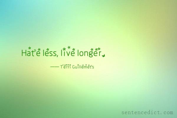 Good sentence's beautiful picture_Hate less, live longer.