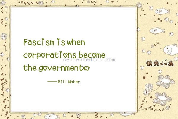 Good sentence's beautiful picture_Fascism is when corporations become the government.
