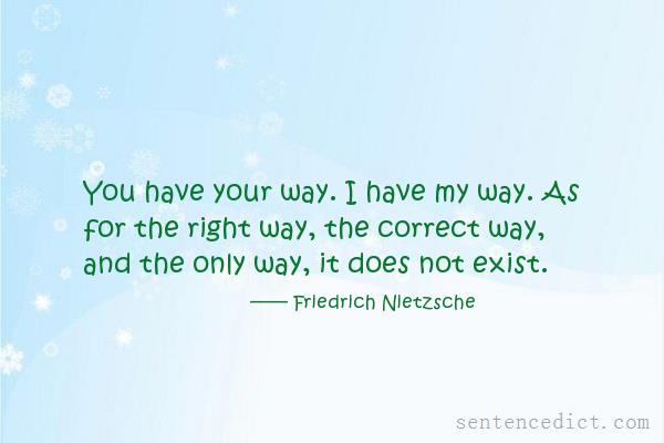 Good sentence's beautiful picture_You have your way. I have my way. As for the right way, the correct way, and the only way, it does not exist.
