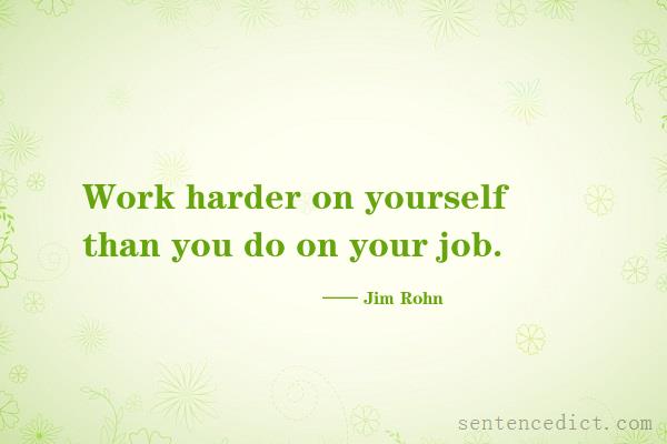 Good sentence's beautiful picture_Work harder on yourself than you do on your job.