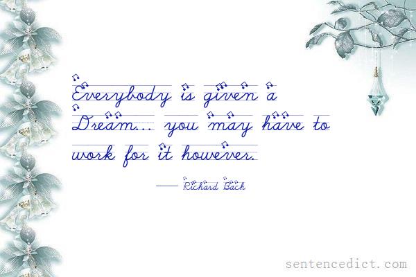 Good sentence's beautiful picture_Everybody is given a Dream... you may have to work for it however.