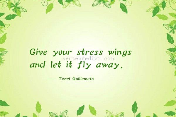 Good sentence's beautiful picture_Give your stress wings and let it fly away.