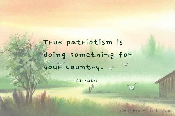 Good sentence's beautiful picture_True patriotism is doing something for your country.