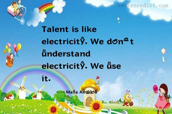 Good sentence's beautiful picture_Talent is like electricity. We don't understand electricity. We use it.