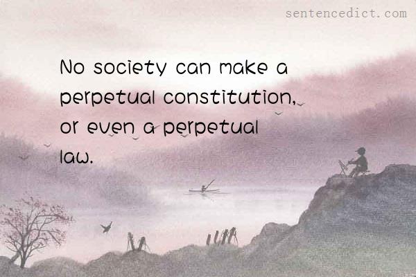 Good sentence's beautiful picture_No society can make a perpetual constitution, or even a perpetual law.