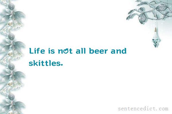 Good sentence's beautiful picture_Life is not all beer and skittles.