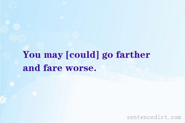 Good sentence's beautiful picture_You may [could] go farther and fare worse.
