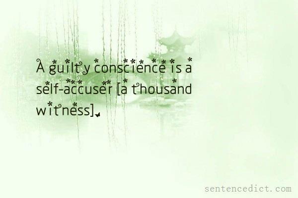 Good sentence's beautiful picture_A guilty conscience is a self-accuser [a thousand witness].