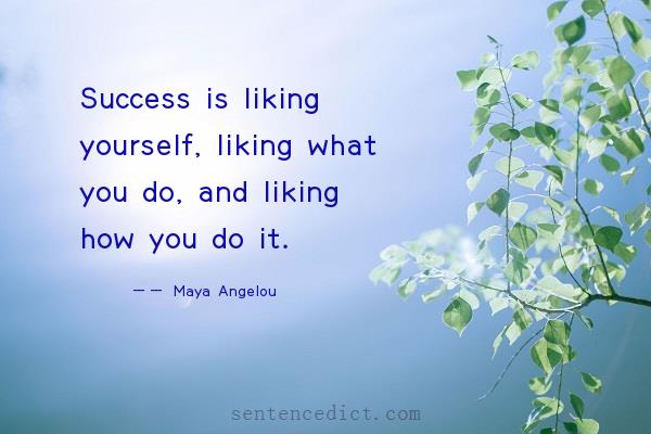 Good sentence's beautiful picture_Success is liking yourself, liking what you do, and liking how you do it.