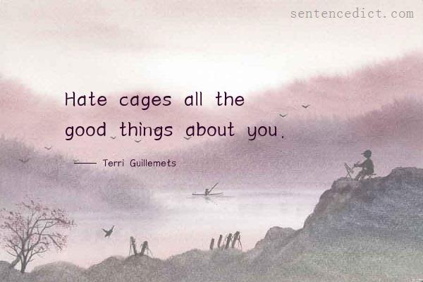 Good sentence's beautiful picture_Hate cages all the good things about you.