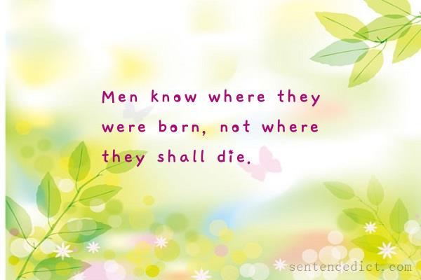 Good sentence's beautiful picture_Men know where they were born, not where they shall die.