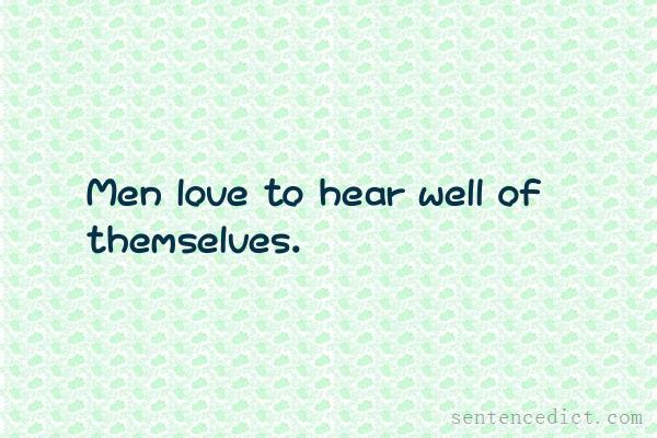 Good sentence's beautiful picture_Men love to hear well of themselves.