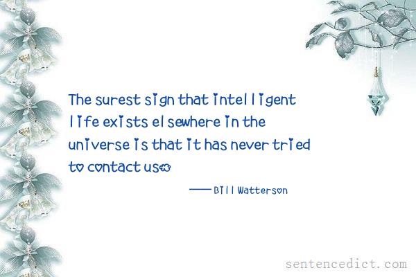 Good sentence's beautiful picture_The surest sign that intelligent life exists elsewhere in the universe is that it has never tried to contact us.