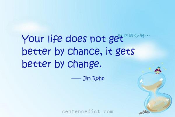 Good sentence's beautiful picture_Your life does not get better by chance, it gets better by change.