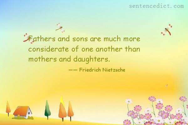 Good sentence's beautiful picture_Fathers and sons are much more considerate of one another than mothers and daughters.
