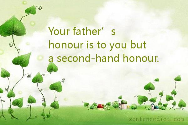 Good sentence's beautiful picture_Your father’s honour is to you but a second-hand honour.