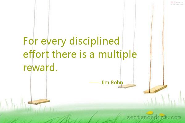 Good sentence's beautiful picture_For every disciplined effort there is a multiple reward.