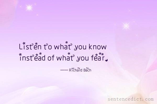 Good sentence's beautiful picture_Listen to what you know instead of what you fear.