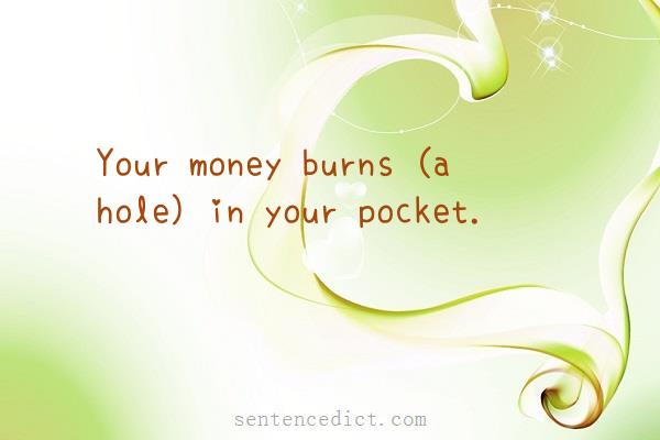 Good sentence's beautiful picture_Your money burns (a hole) in your pocket.